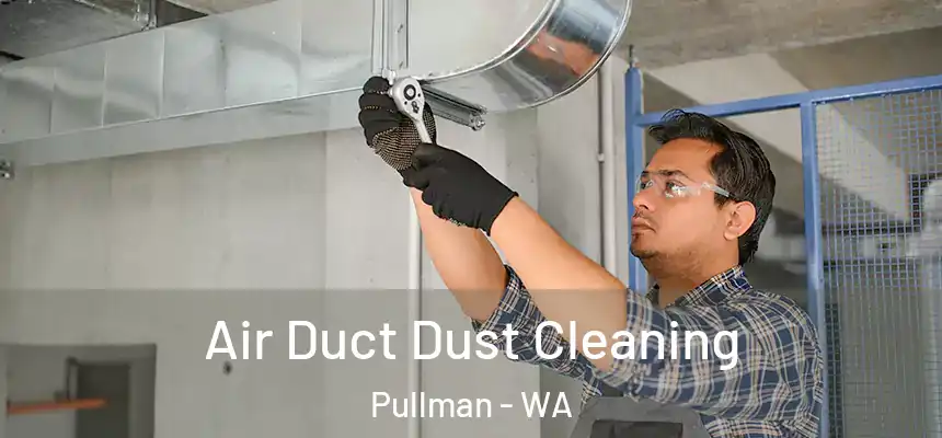 Air Duct Dust Cleaning Pullman - WA