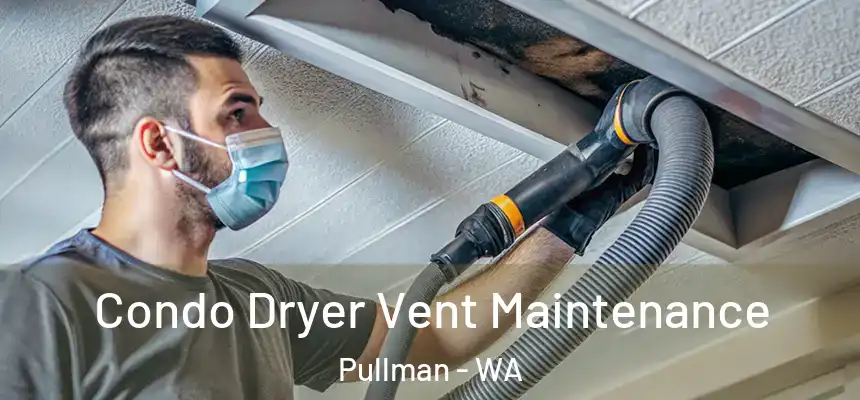Condo Dryer Vent Maintenance Pullman - WA