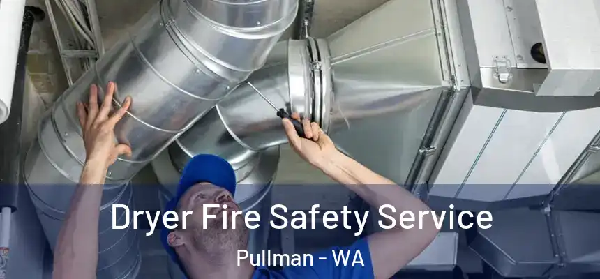  Dryer Fire Safety Service Pullman - WA