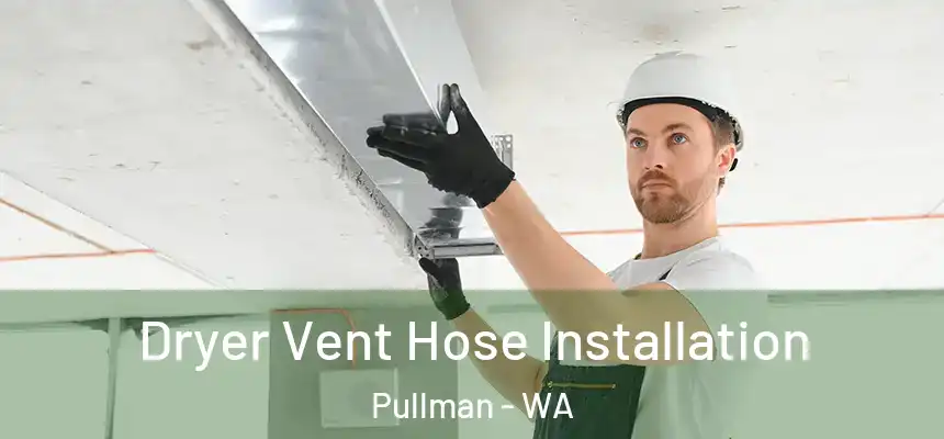  Dryer Vent Hose Installation Pullman - WA