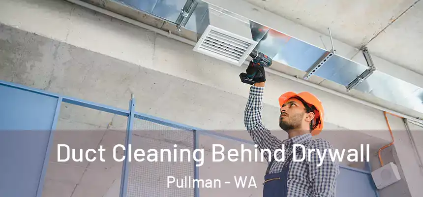  Duct Cleaning Behind Drywall Pullman - WA