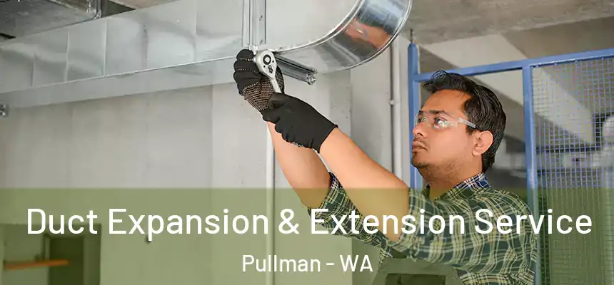  Duct Expansion & Extension Service Pullman - WA