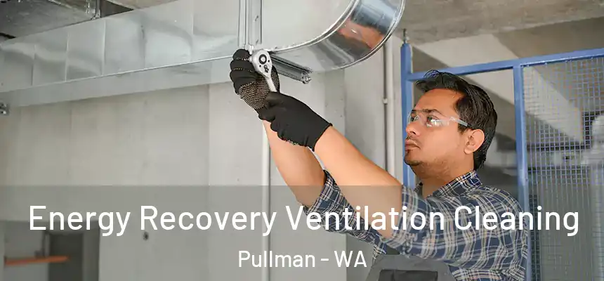 Energy Recovery Ventilation Cleaning Pullman - WA