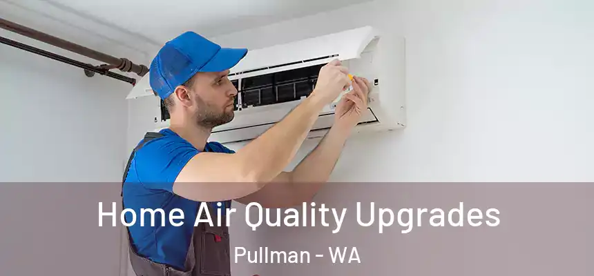 Home Air Quality Upgrades Pullman - WA