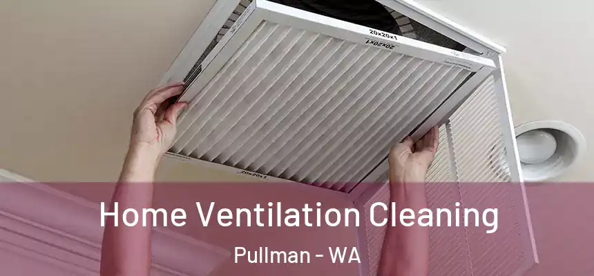  Home Ventilation Cleaning Pullman - WA
