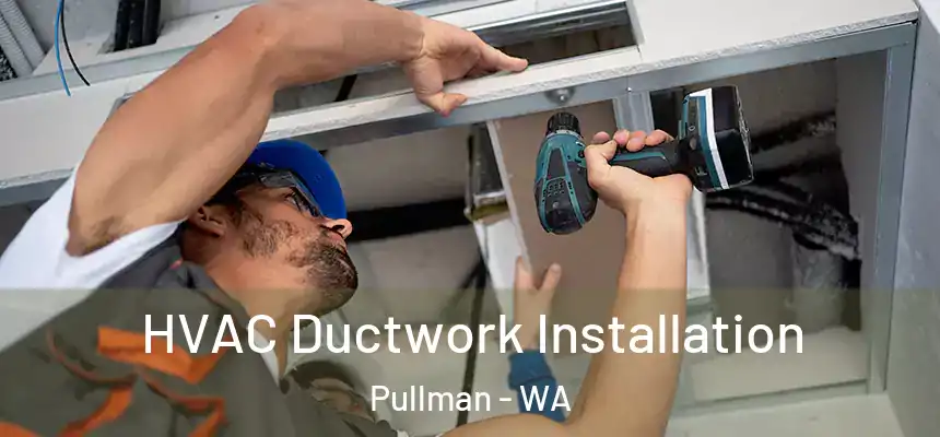  HVAC Ductwork Installation Pullman - WA