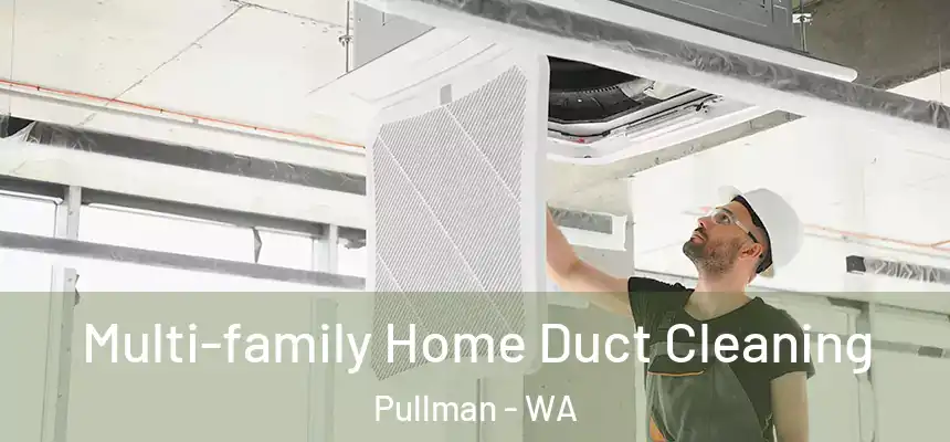 Multi-family Home Duct Cleaning Pullman - WA