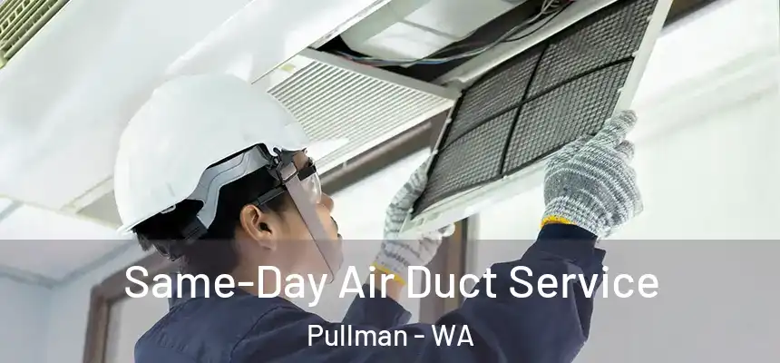  Same-Day Air Duct Service Pullman - WA