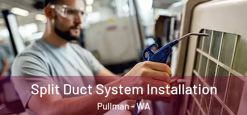 Split Duct System Installation Pullman - WA